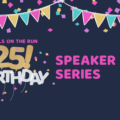 25th Birthday Speaker Series